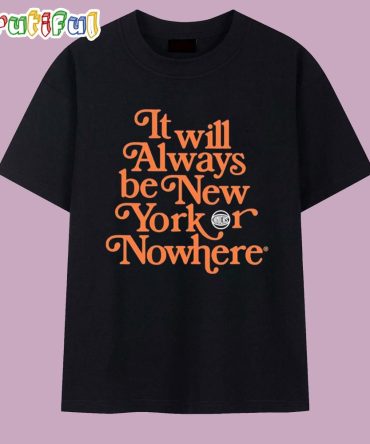 Ny Knicks It Will Always Be Ny Nowhere T Shirt