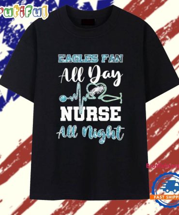 Philadelphia Eagles Fan All Day Nurse All Night 2025 T Shirt