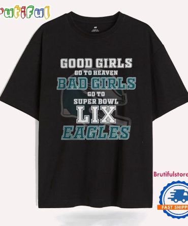 Philadelphia Eagles Good Girls Bad Girls Go To Super Bowl Lix T Shirt