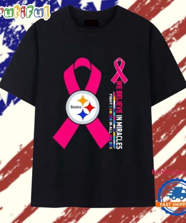 Pittsburgh Steelers We Believe In Miracles Fight Cancer In All Colors T Shirt