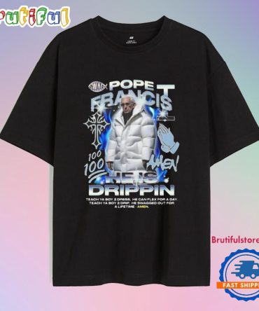Pope Francis 100 Amen He Is Drippin Shirt Rip Pope Francis Shirts