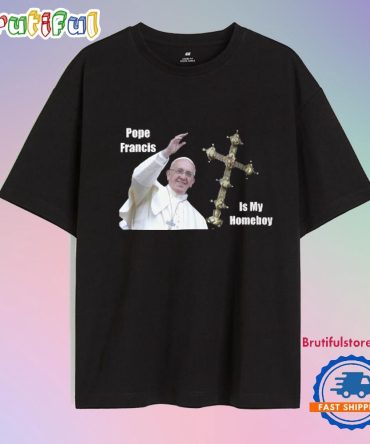 Pope Francis Is My Homeboy Funny Gift Ideas For Catholics & Christian Church Lovers Of The Vatican In Rome Italy Essential Shirt