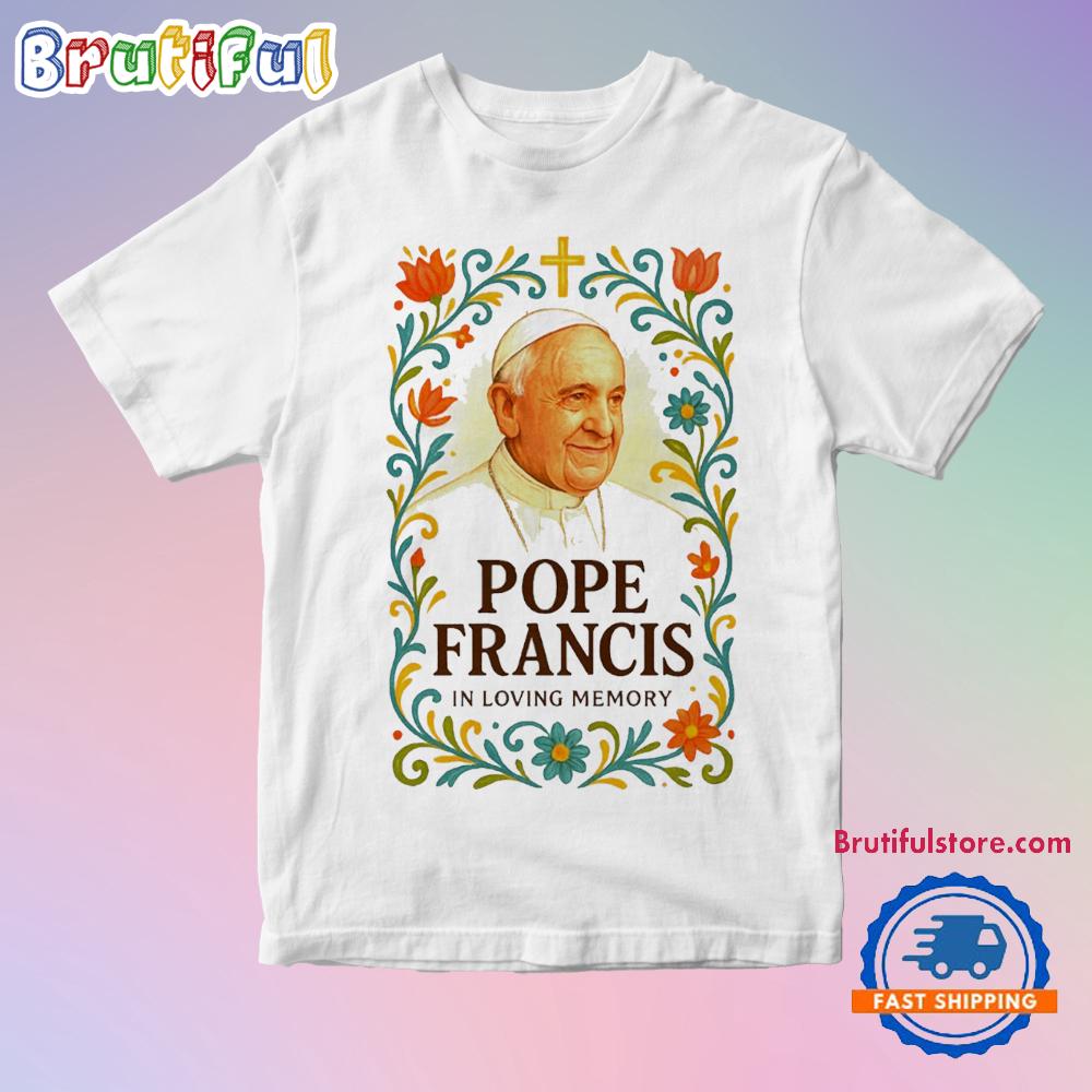 Pope Francis Rest In Peace In Loving Memory T Shirt