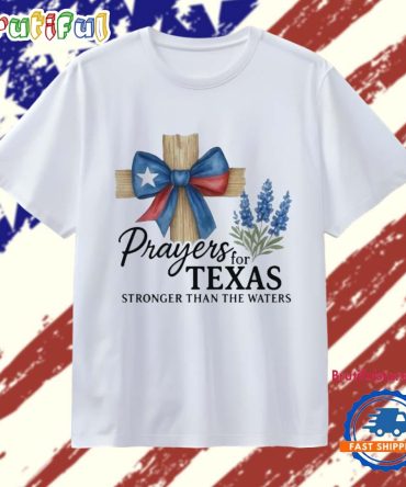 Prayers For Texas Texas Flood Relief Texas Strong T Shirt