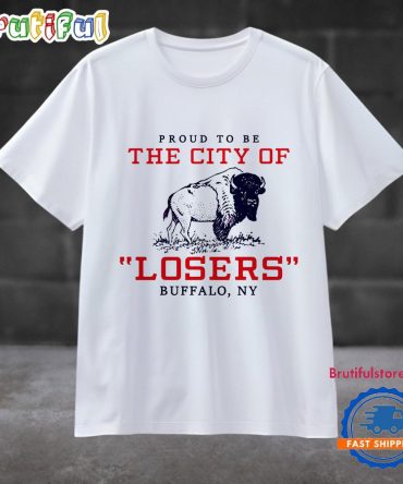 Proud To Be The City Of Losers Buffalo Bills Football T Shirt