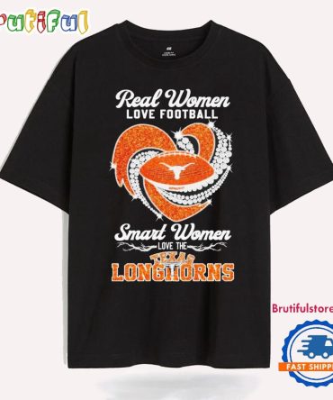 Real Women Love Football Smart Women Love The Texas Longhorns T Shirt