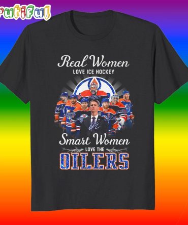Real Women Love Ice Hockey Smart Women Love The Oilers Nhl 2025 T Shirt