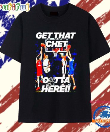 San Antonio Spurs Get That Chet Outta Here T Shirt