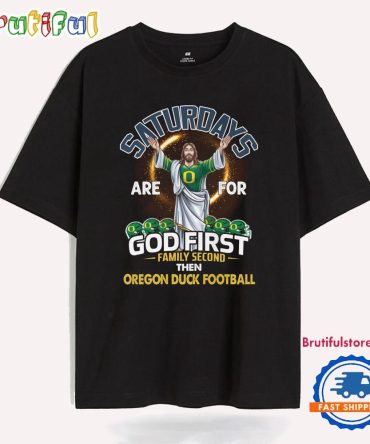 Saturdays Are For God First Family Second Then Aregon Duck Football T Shirt
