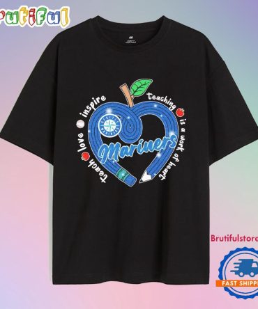 Seattle Mariners Teach Love Inspire Teaching Is A Work To Heart Apple T Shirt