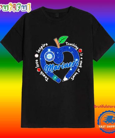 Seattle Mariners Teacher Love Inspire Is A Work Of Heart Shirt