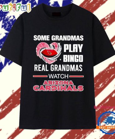 Some Grandmas Play Bingo Real Grandmas Watch Arizona Cardinals T Shirt