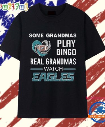 Some Grandmas Play Bingo Real Grandmas Watch Eagles T Shirt