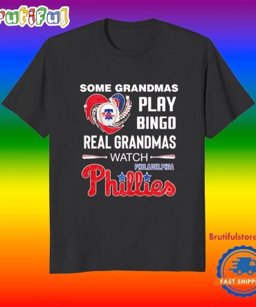 Some Grandmas Play Bingo Real Grandmas Watch Philadelphia Phillies T Shirt