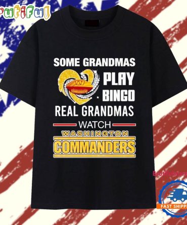 Some Grandmas Play Bingo Real Grandmas Watch Washington Commanders T Shirt