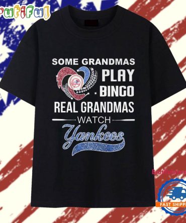 Some Grandmas Play Bingo Real Grandmas Watch Yankees 2025 T Shirt