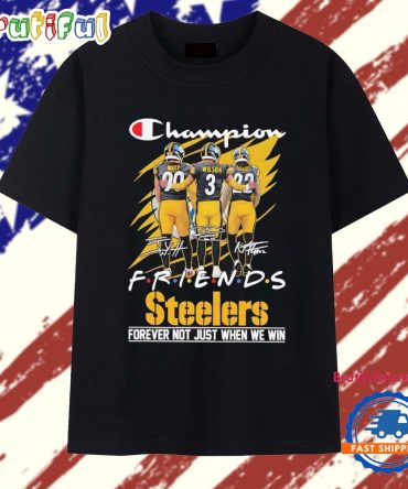 Steelers Champion Friends Watt Wilson And Hanks Forever Not Just When We Wint Shirt