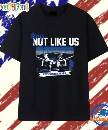 Still Not Like Us 2025 World Series Los Angeles Dodgers Signature T Shirt