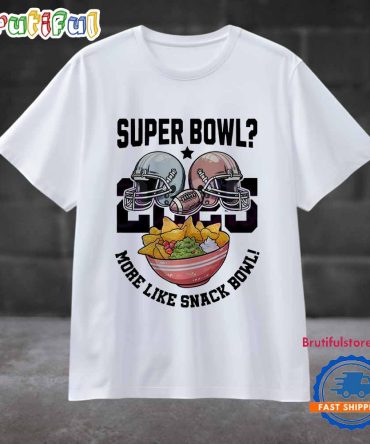 Super Bowl 2025 More Like Snack Bowl T Shirt