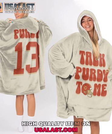 Hot Talk Purdy To Me 13 San Francisco 49Ers Blanket Hoodie