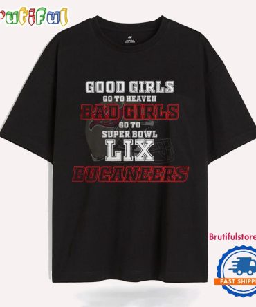 Tampa Bay Buccaneers Good Girls Bad Girls Go To Super Bowl Lix T Shirt