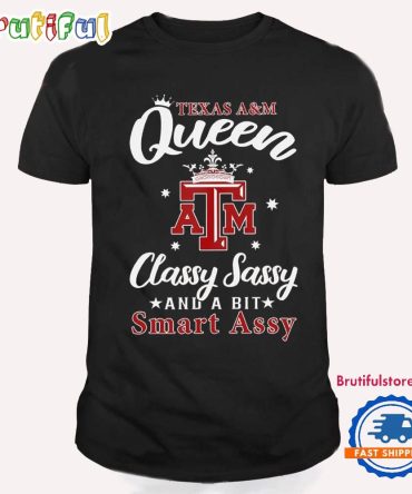 Texas Am Queen Classy Sassy And A Bit Smart Assy T Shirt