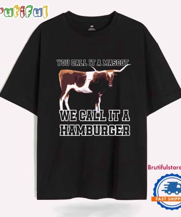 Texas Am You Call It A Mascot We Call It A Hamburger T Shirt