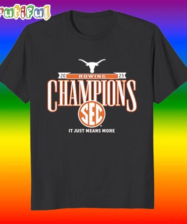 Texas Longhorns 2025 Sec Rowing Champions It Just Means More T Shirt