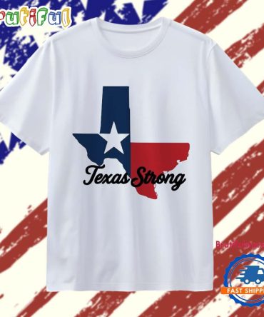 Texas Strong Texas Our Texas T Shirt