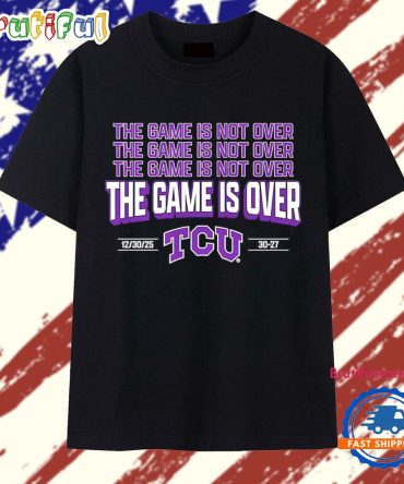 The Game Is Over Tcu Horned Frogs 30-27 Usc Trojans 2025 Alamo Bowl T Shirt