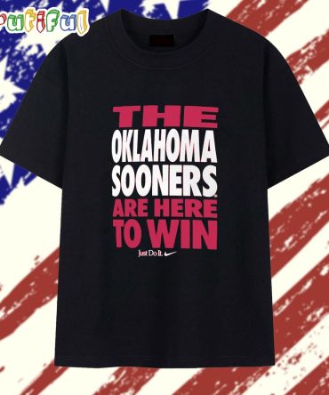 The Oklahoma Sooners Are Here To Win T Shirt
