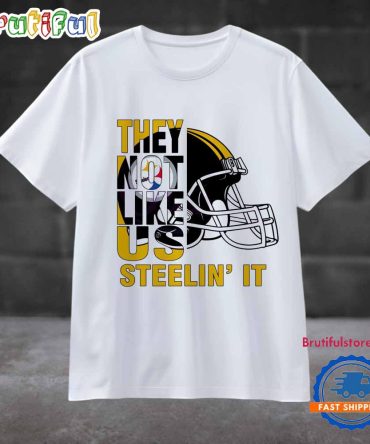 They Not Like Us Steelin It Pittsburgh Steelers Football T Shirt