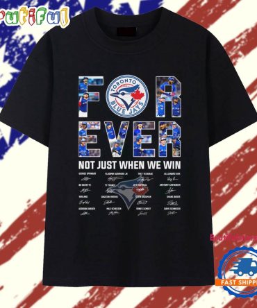 Toronto Blue Jays Forever Not Just When We Win Signature 2025 T Shirt