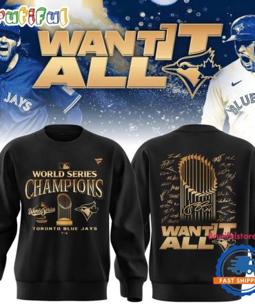 Toronto Blue Jays World Series Champions 2025 Want It All Sweatshirt