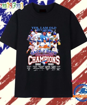 Toronto Blue Jays Yes I Am Old But I Saw Back 2 Back World Series Champions T Shirt