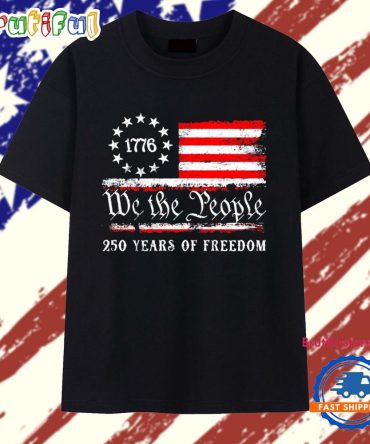 We The People 250 Years Of Freedom Usa Flag T Shirt