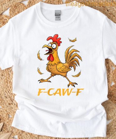 Womens Funny F-Caw-F Rooster Bird F-Caw-F Graphic For Man Woman T-Shirt