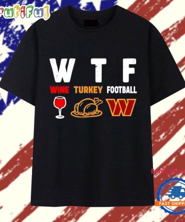 Wtf Wine Turkey Football Washington Commanders Thanksgiving T Shirt
