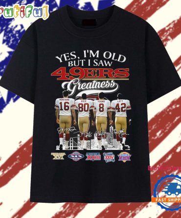 Ye'S I'M Old But I Saw 49Ers Greatness Legend Signature 2025 T Shirt