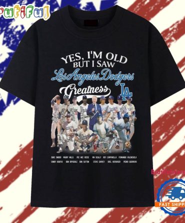 Yes I'M Old But I Saw La Dodgers Greatness All Team Player T Shirt