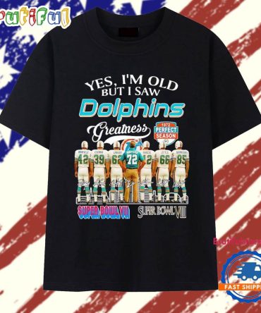 Yes I’M Old But I Saw Miami Dolphins Greatness 1972 Perfect Season Signatures T Shirt