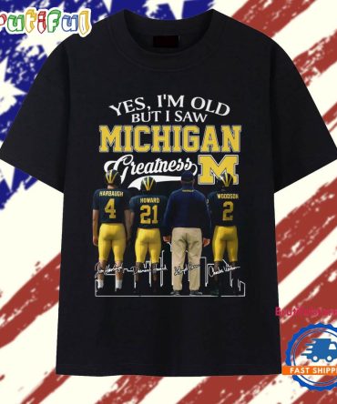 Yes, I'M Old But I Saw Michigan Wolverines Greatness 2025 Signature T Shirt