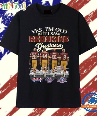 Yes I'M Old But I Saw Washington Redskins Greatness T Shirt