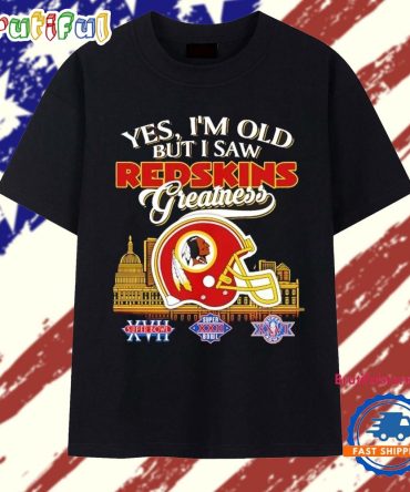 Yes I’M Old But I Saw Washington Redskins Greatness T Shirt